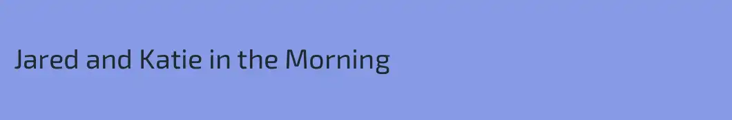 Jared and Katie in the Morning